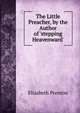 The Little Preacher, by the Author of 'stepping Heavenward'., Elizabeth Prentiss 
