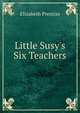 Little Susy's Six Teachers, Elizabeth Prentiss 