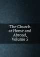 The Church at Home and Abroad, Volume 5, 