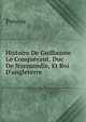 Histoire De Guillaume Le Conqu?rant, Duc De Normandie, Et Roi D'angleterre, Prevost 