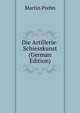 Die Artillerie-Schiesskunst (German Edition), Martin Prehn 