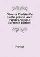 OEuvres Choisies De L'abbe pr?vost Avec Figures, Volume 3 (French Edition), Prevost 