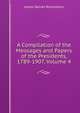 A Compilation of the Messages and Papers of the Presidents, 1789-1907, Volume 4, Richardson, James D. (James Daniel), 1843-1914 