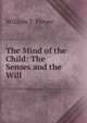 The Mind of the Child: The Senses and the Will, William T. Preyer 