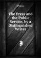 The Press and the Public Service, by a Distinguished Writer, Press 
