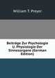 Beitrage Zur Psychologie U. Physiologie Der Sinnesorgane (German Edition), William T. Preyer 