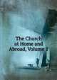 The Church at Home and Abroad, Volume 1, 