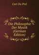 Die Philosophie Der Mystik (German Edition), Carl Du Prel 