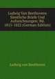Ludwig Van Beethovens Samtliche Briefe Und Aufzeichnungen: Bd. 1815-1822 (German Edition), Ludwig Van Beethoven 