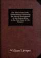 The Mind of the Child: . Observations Concerning the Mental Development of the Human Being in the First Years of Life, Volume 1, William T. Preyer 