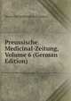 Preussische Medicinal-Zeitung, Volume 6 (German Edition), Verein Fur Heilkunde In Preussen 
