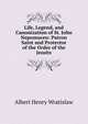 Life, Legend, and Canonization of St. John Nepomucen: Patron Saint and Protector of the Order of the Jesuits, Albert Henry Wratislaw 