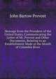 Message from the President of the United States, Communicating the Letter of Mr. Prevost and Other Documents, Relating to an Establishment Made at the Mouth of Columbia River, John Bartow Prevost 