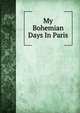 My Bohemian Days In Paris, 