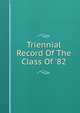 Triennial Record Of The Class Of '82, 