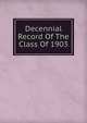 Decennial Record Of The Class Of 1903, 
