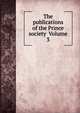 The publications of the Prince society Volume 3, 