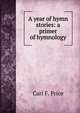 A year of hymn stories: a primer of hymnology, Carl F. Price 