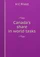 Canada's share in world tasks, H C Priest 