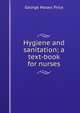 Hygiene and sanitation; a text-book for nurses, George Moses Price 