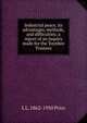 Industrial peace, its advantages, methods, and difficulties; a report of an inquiry made for the Toynbee Trustees, L L. 1862-1950 Price 