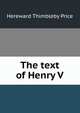 The text of Henry V, Hereward Thimbleby Price 