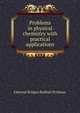 Problems in physical chemistry with practical applications, Edmund Bridges Rudhall Prideaux 