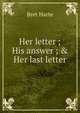 Her letter ; His answer ; & Her last letter, Harte, Bret, 1836-1902 