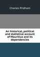 An historical, political and statistical account of Mauritius and its dependencies, Charles Pridham 