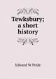 Tewksbury; a short history, Edward W Pride 