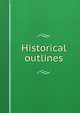 Historical outlines, 