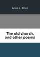 The old church, and other poems, Anna L. Price 