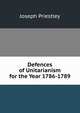 Defences of Unitarianism for the Year 1786-1789, Priestley, Joseph 
