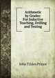 Arithmetic by Grades: For Inductive Teaching, Drilling and Testing, John Tilden Prince 