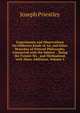 Experiments and Observations On Different Kinds of Air and Other Branches of Natural Philosophy, Connected with the Subject .: Being the Former Six . and Methodized, with Many Additions, Volume 3, Priestley, Joseph 