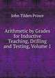 Arithmetic by Grades for Inductive Teaching, Drilling and Testing, Volume 1, John Tilden Prince 