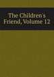 The Children's Friend, Volume 12, 