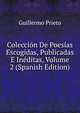 Coleccion De Poesias Escogidas, Publicadas E Ineditas, Volume 2 (Spanish Edition), Guillermo Prieto 