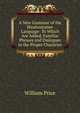 A New Grammar of the Hindoostanee Language: To Which Are Added, Familiar Phrases and Dialogues in the Proper Character, William Price 