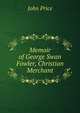 Memoir of George Swan Fowler, Christian Merchant, John Price 