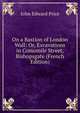 On a Bastion of London Wall: Or, Excavations in Comomile Street, Bishopsgate (French Edition), John Edward Price 