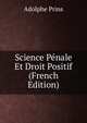 Science Penale Et Droit Positif (French Edition), Adolphe Prins 