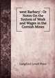 west Barbary': Or Notes On the System of Work and Wages in the Cornish Mines, Langford Lovell Price 