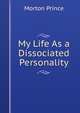 My Life As a Dissociated Personality, Morton Prince 