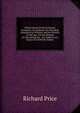 Observations On Reversionary Payments: On Schemes for Providing Annuities for Widows, and for Persons in Old Age; On the Method of Calculating the . Are Added, Four Essays On Different Subjec, Price, Richard 