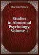 Studies in Abnormal Psychology, Volume 1, Morton Prince 