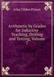 Arithmetic by Grades for Inductive Teaching, Drilling and Testing, Volume 7, John Tilden Prince 
