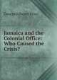 Jamaica and the Colonial Office: Who Caused the Crisis?, George Edward Price 