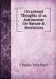Occasional Thoughts of an Astronomer On Nature & Revelation, Charles Pritchard 