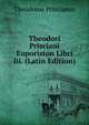 Theodori Prisciani Euporiston Libri Iii. (Latin Edition), Theodorus Priscianus 